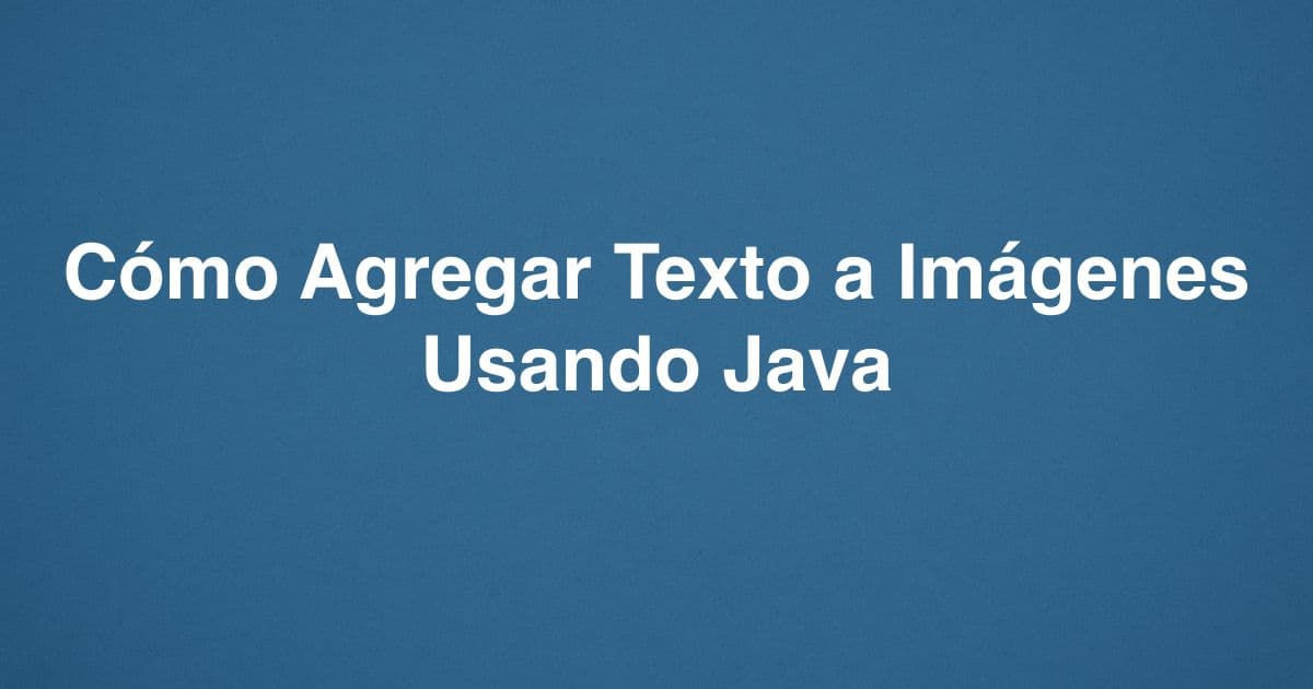 Cómo Agregar Texto a Imágenes Usando Java