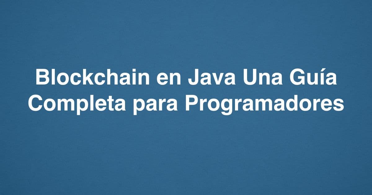 Blockchain en Java Una Guía Completa para Programadores