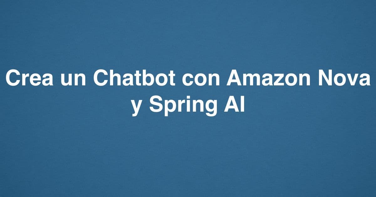 Crea un Chatbot con Amazon Nova y Spring AI