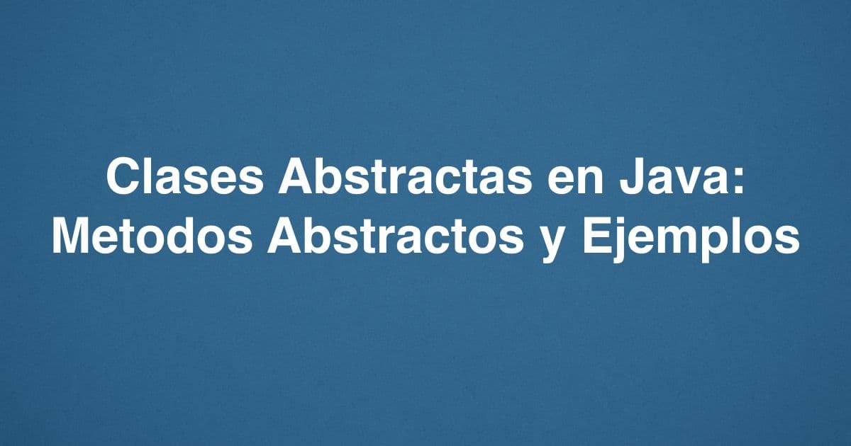 Clases Abstractas en Java: Metodos Abstractos y Ejemplos