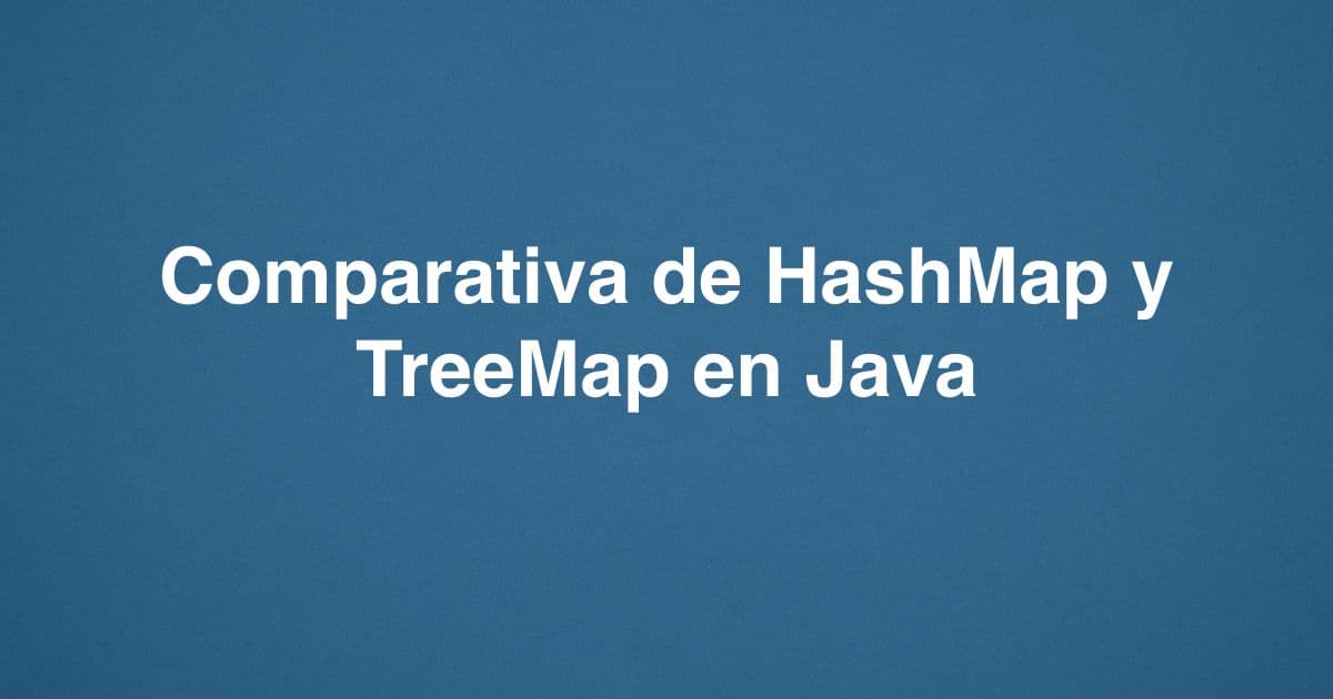 Comparativa de HashMap y TreeMap en Java