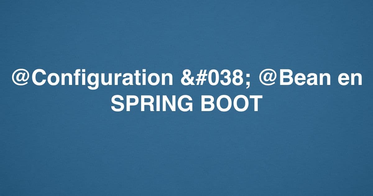 @Configuration & @Bean en SPRING BOOT