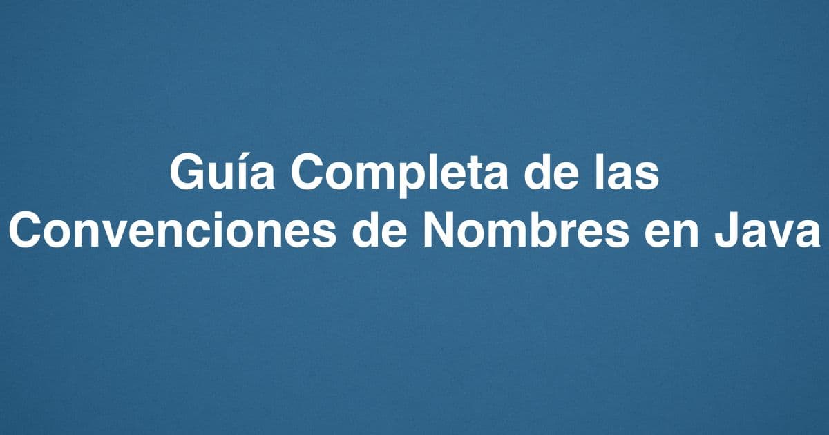 Guía Completa de las Convenciones de Nombres en Java