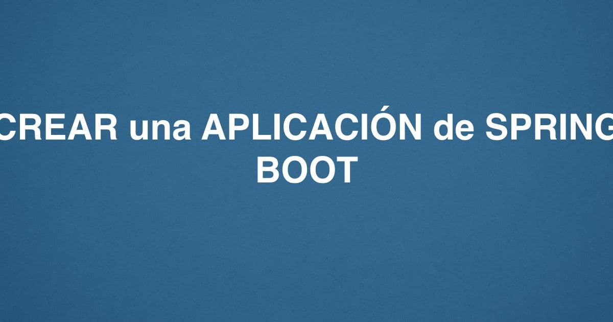 CREAR una APLICACIÓN de SPRING BOOT