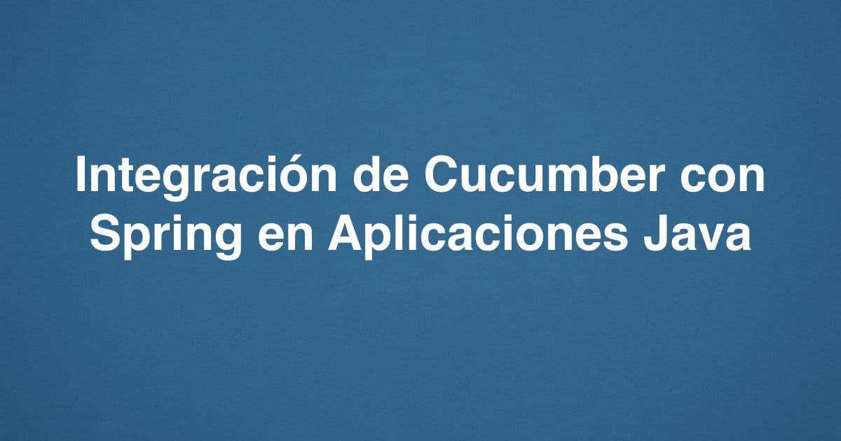 Integración de Cucumber con Spring en Aplicaciones Java