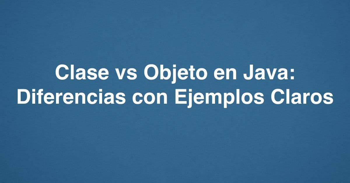 Diferencia entre clase y objeto en Java