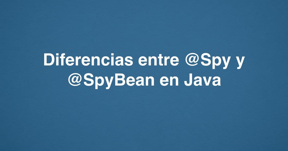 Diferencias entre @Spy y @SpyBean en Java
