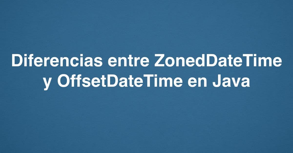 Diferencias entre ZonedDateTime y OffsetDateTime en Java