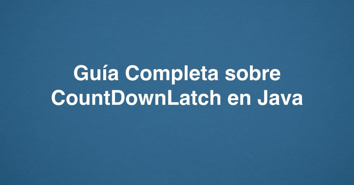 Guía Completa sobre CountDownLatch en Java