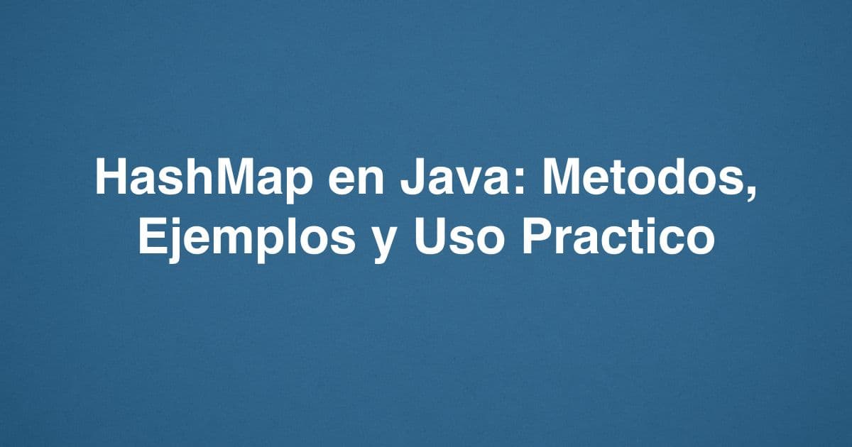 HashMap en Java: métodos, ejemplos y uso práctico