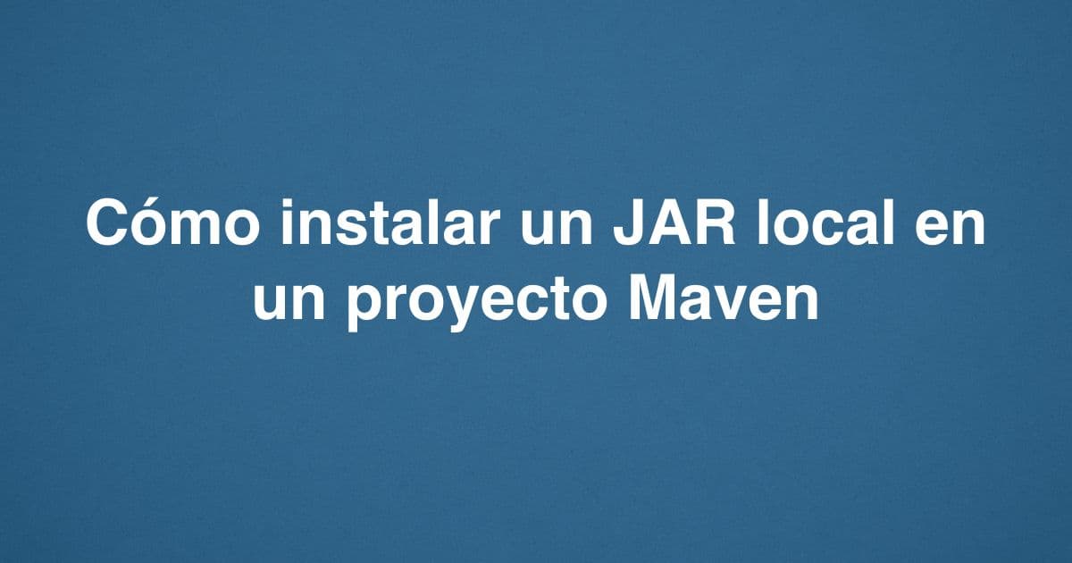 Cómo instalar un JAR local en un proyecto Maven