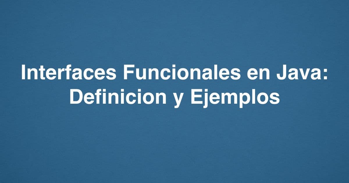 Interfaces Funcionales en Java: Definicion y Ejemplos