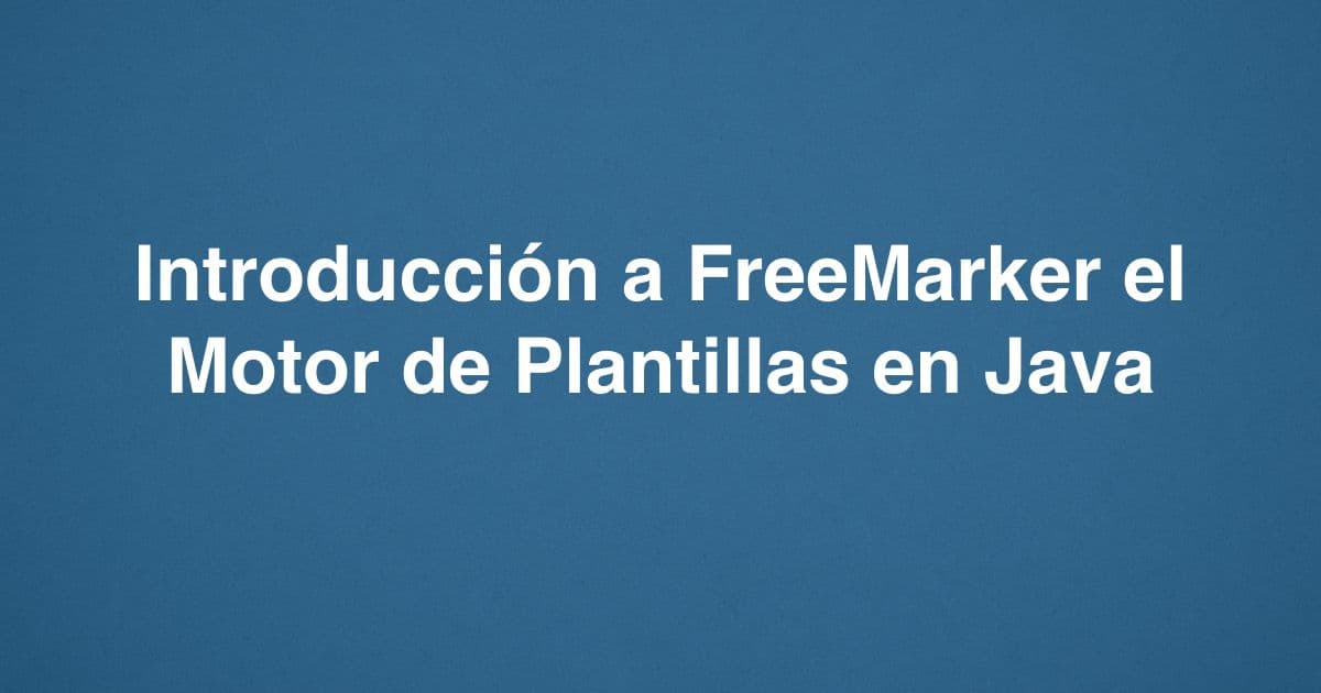 Introducción a FreeMarker el Motor de Plantillas en Java