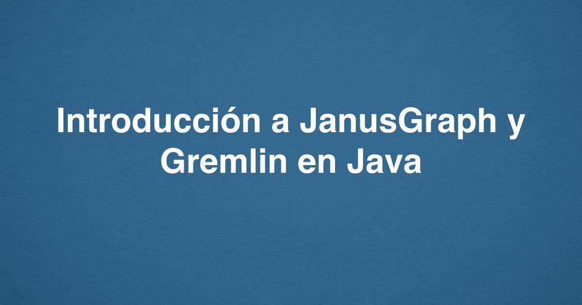 Introducción a JanusGraph y Gremlin en Java