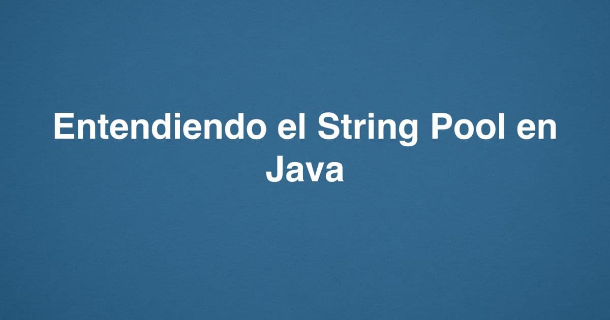 Entendiendo el String Pool en Java