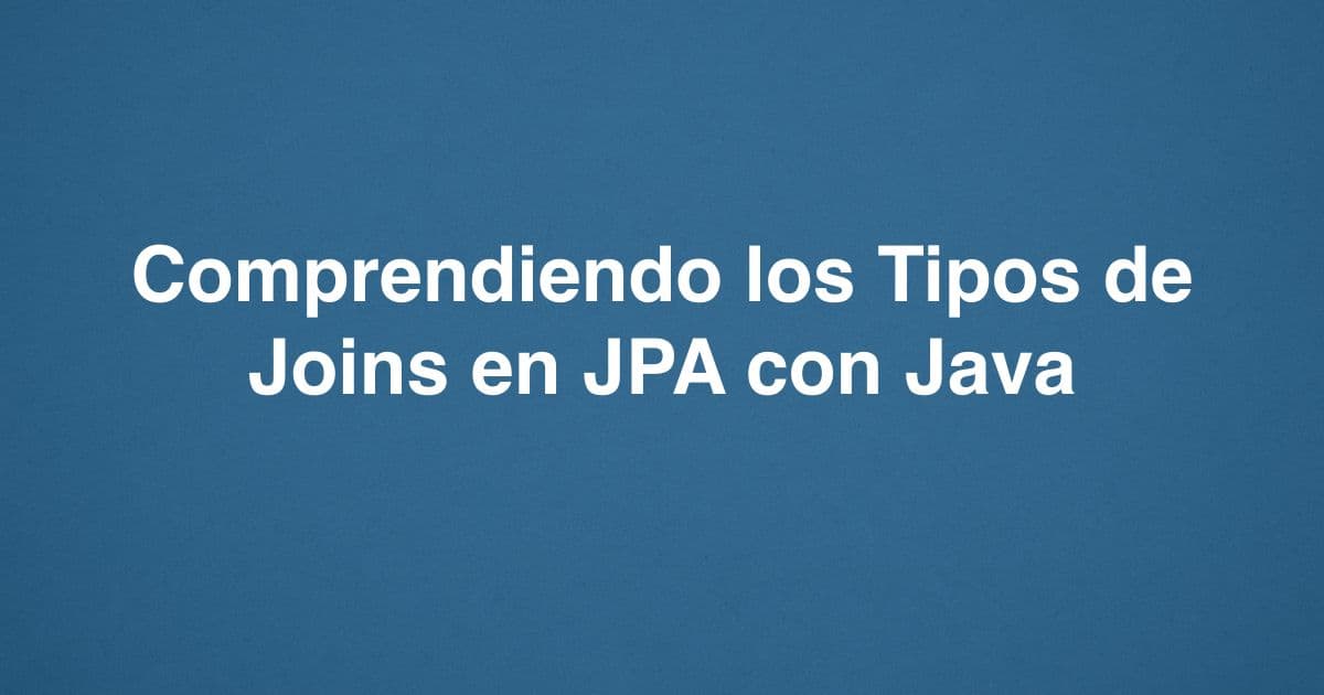 Comprendiendo los Tipos de Joins en JPA con Java