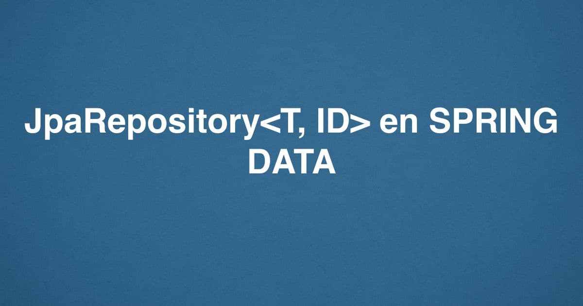 JpaRepository<T, ID> en SPRING DATA