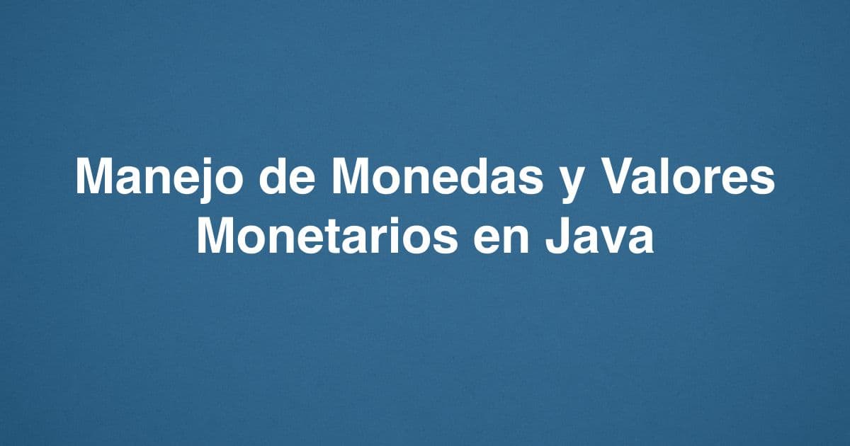 Manejo de Monedas y Valores Monetarios en Java