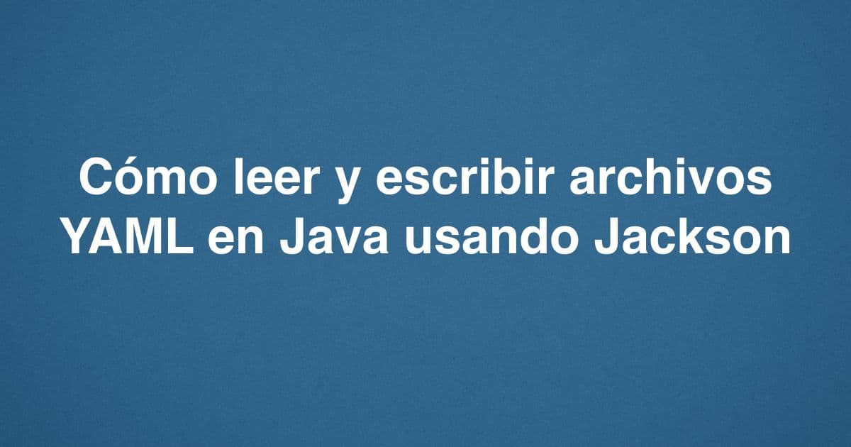 Cómo leer y escribir archivos YAML en Java usando Jackson