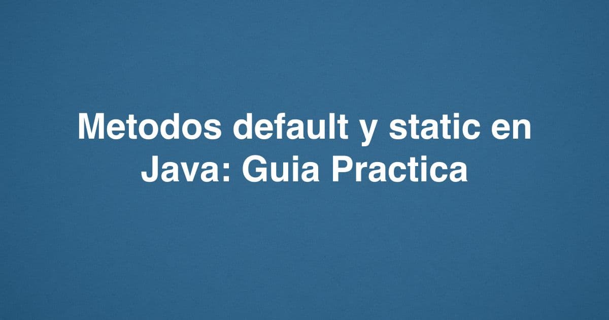 Metodos default y static en Java: Guia Practica
