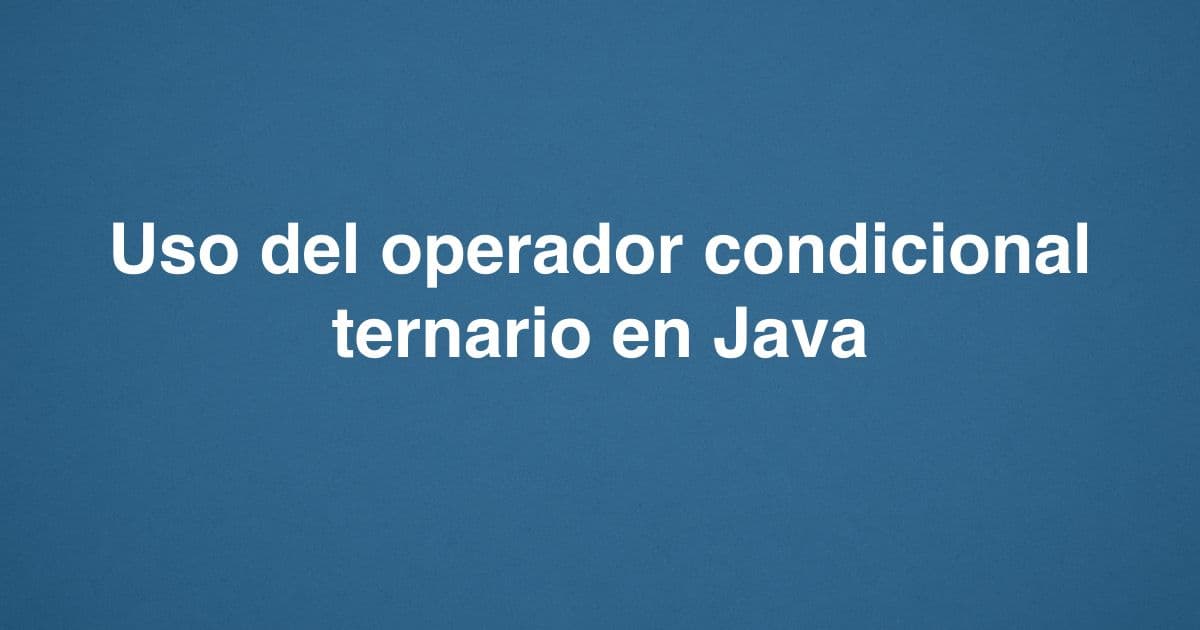 Uso del operador condicional ternario en Java