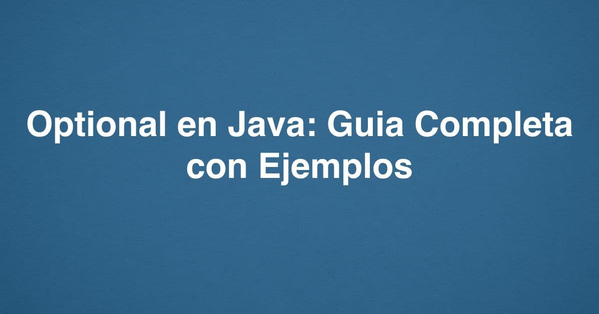 Optional en Java: Guia Completa con Ejemplos
