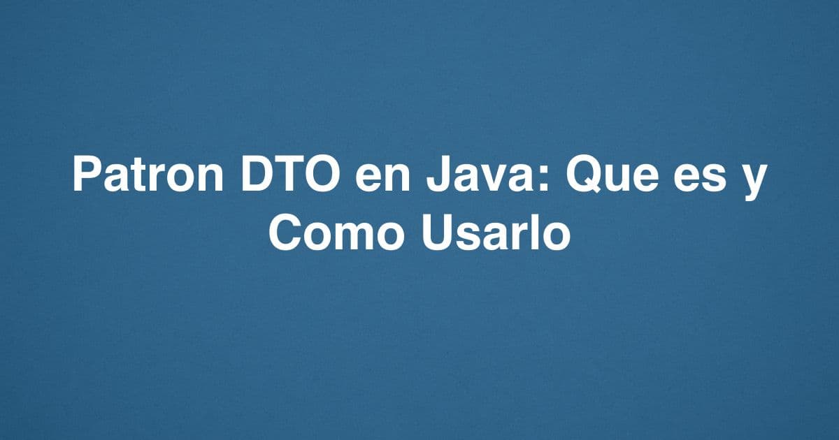 Patrón DTO en Java: qué es y cómo usarlo