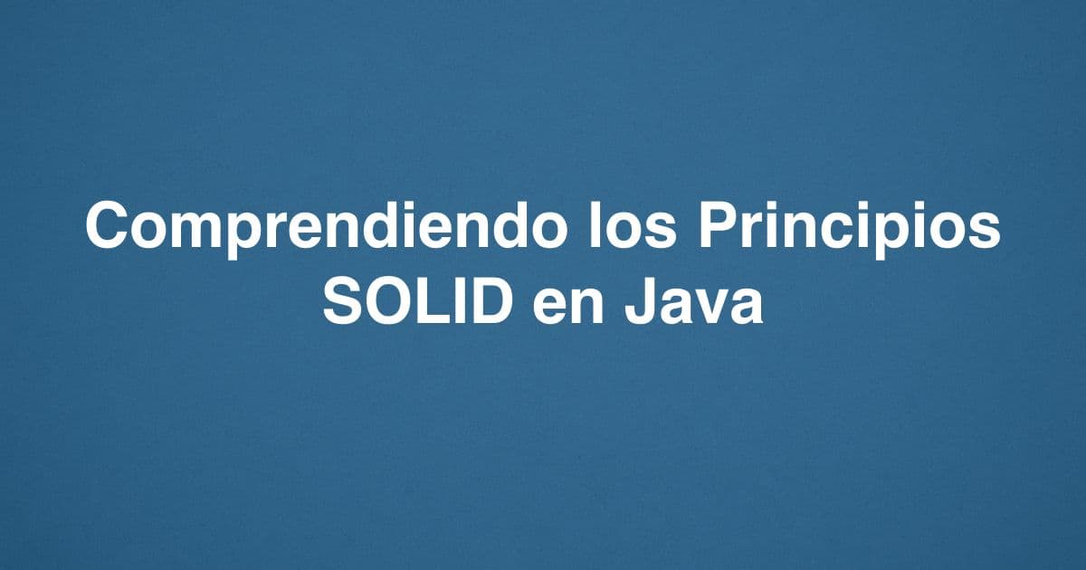 Comprendiendo los Principios SOLID en Java