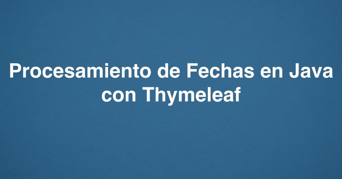 Procesamiento de Fechas en Java con Thymeleaf