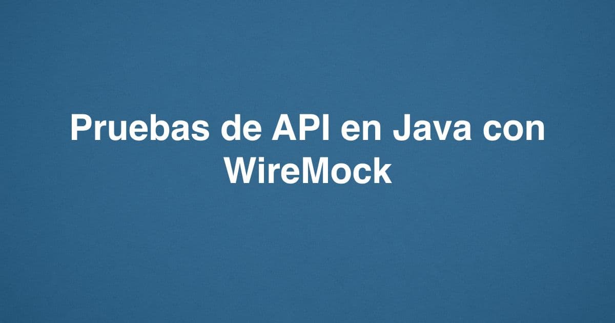 Pruebas de API en Java con WireMock
