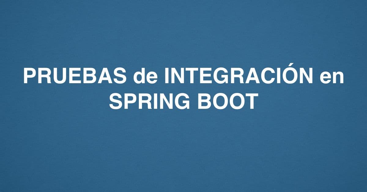 PRUEBAS de INTEGRACIÓN en SPRING BOOT
