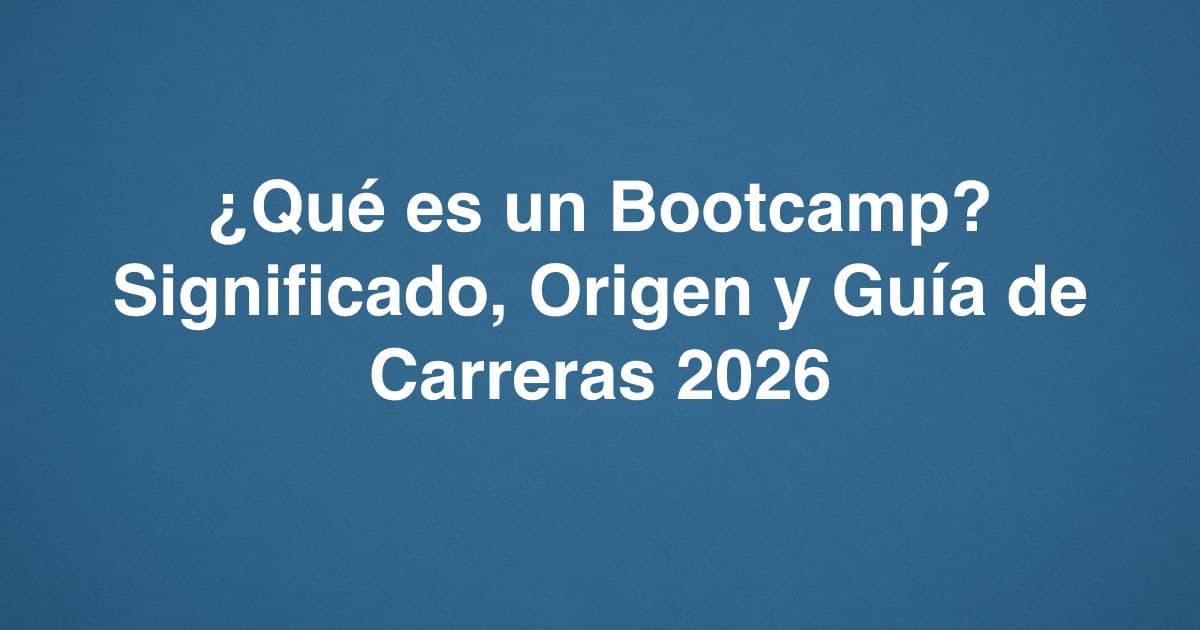 ¿Qué es un Bootcamp? Significado, Origen y Guía de Carreras 2026