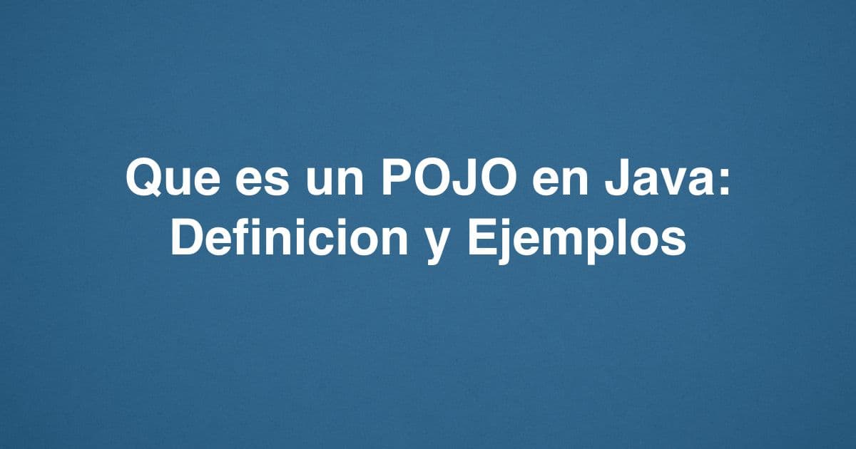 Qué es un POJO en Java: definición y ejemplos