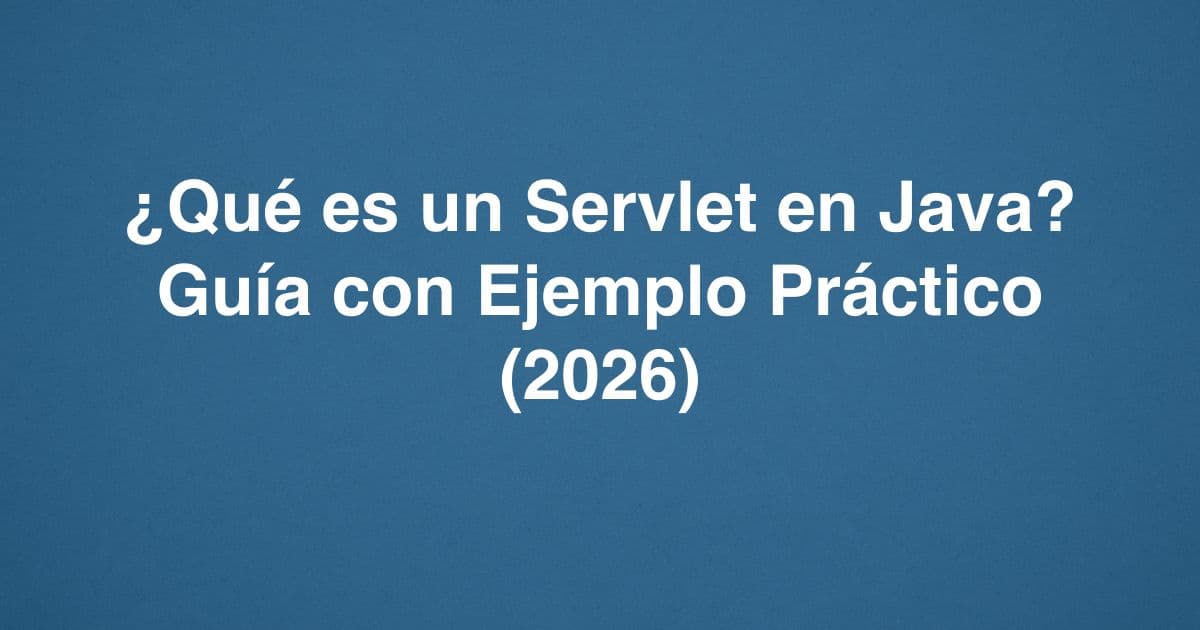 ¿Qué es un Servlet en Java? Guía con Ejemplo Práctico (2026)