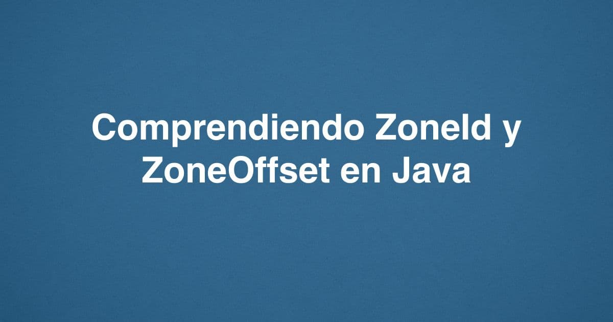 Comprendiendo ZoneId y ZoneOffset en Java